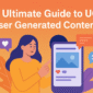 The Ultimate Guide to UGC (User Generated Content)